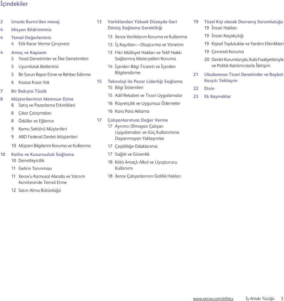 9 ABD Federal Devlet Müşterileri 10 Müşteri Bilgilerini Koruma ve Kullanma 10 Kalite ve Kusursuzluk Sağlama 10 Denetleyicilik 11 Gelirin Tanınması 11 Xerox u Kamusal Alanda ve Yatırım Komitesinde