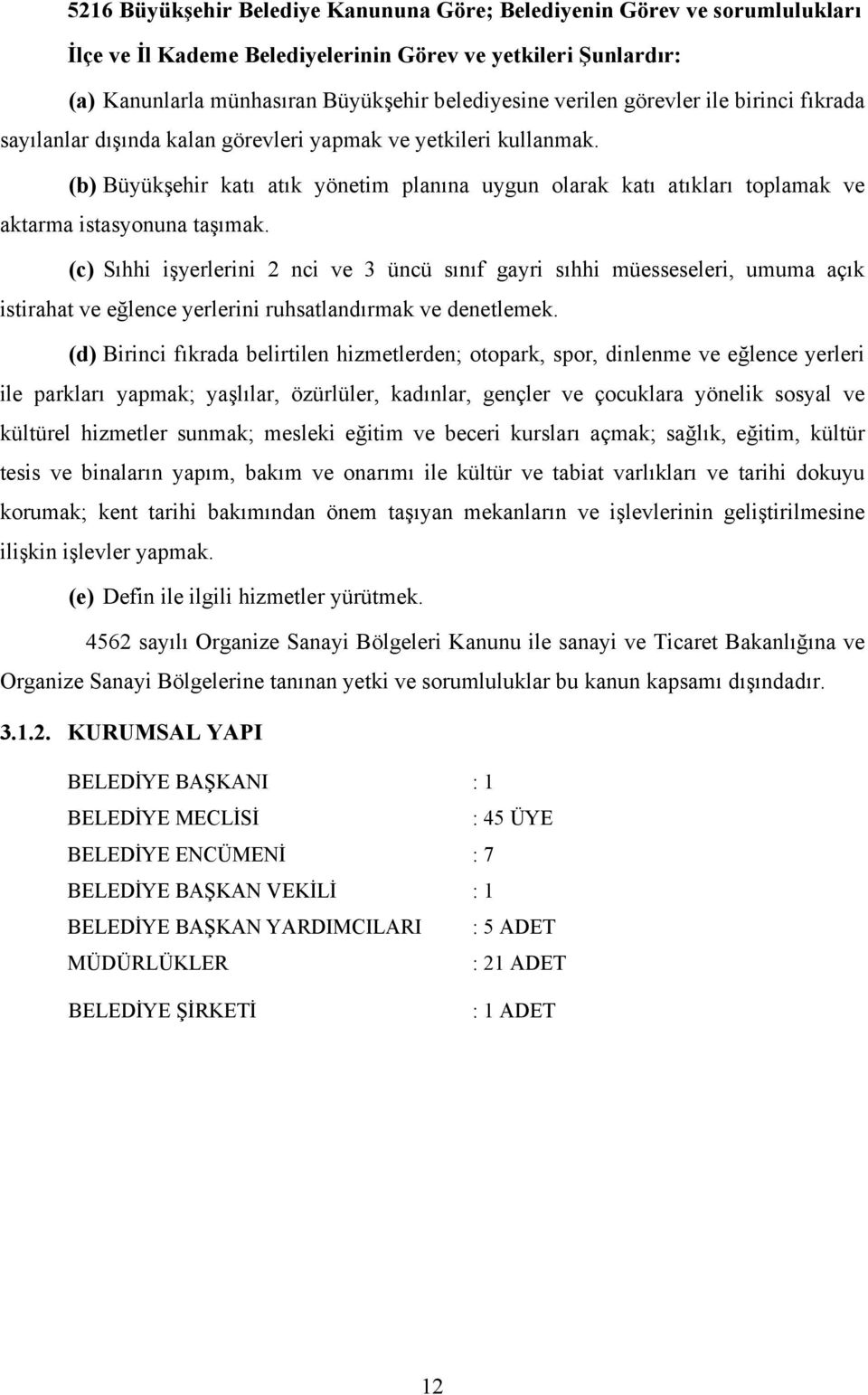 (b) Büyükşehir katı atık yönetim planına uygun olarak katı atıkları toplamak ve aktarma istasyonuna taşımak.