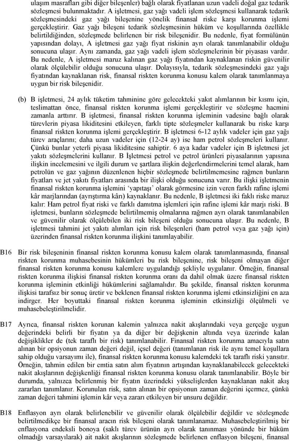 Gaz yağı bileşeni tedarik sözleşmesinin hüküm ve koşullarında özellikle belirtildiğinden, sözleşmede belirlenen bir risk bileşenidir.