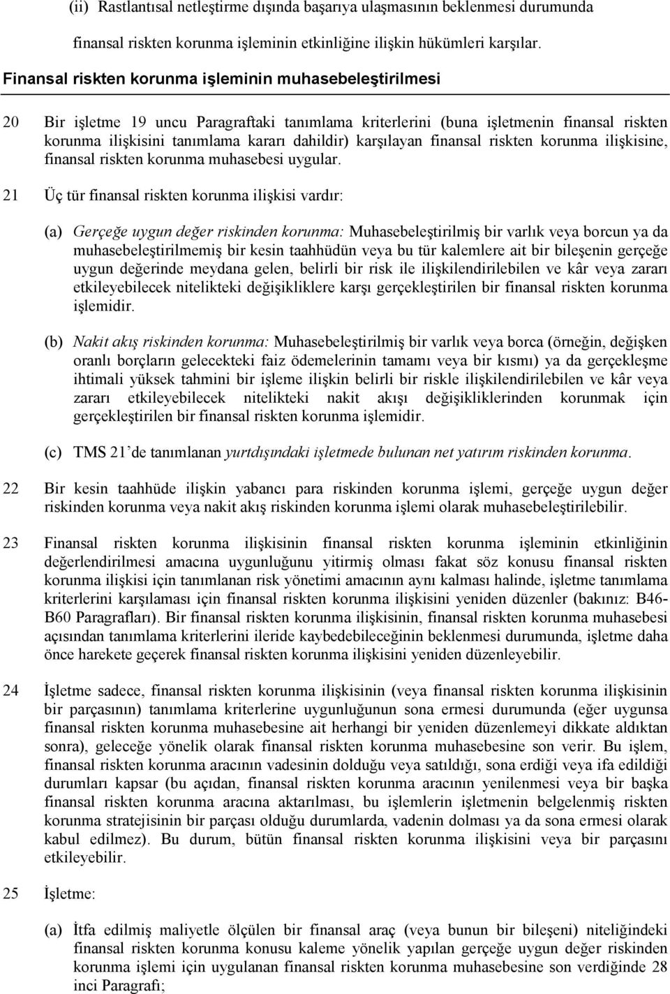 karşılayan finansal riskten korunma ilişkisine, finansal riskten korunma muhasebesi uygular.