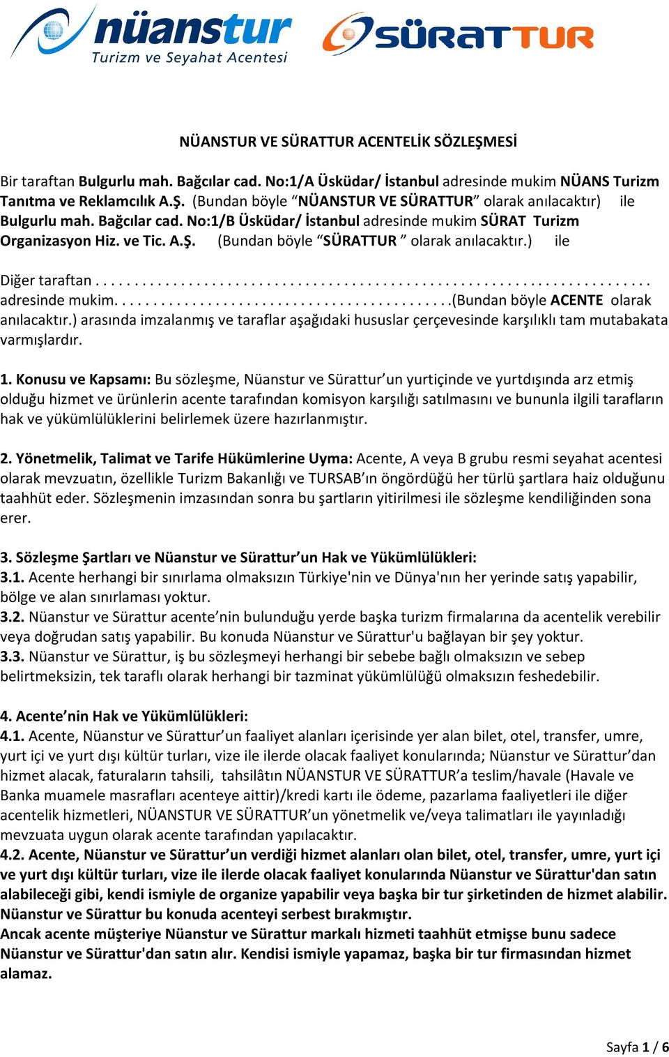 ) arasında imzalanmış ve taraflar aşağıdaki hususlar çerçevesinde karşılıklı tam mutabakata varmışlardır. 1.