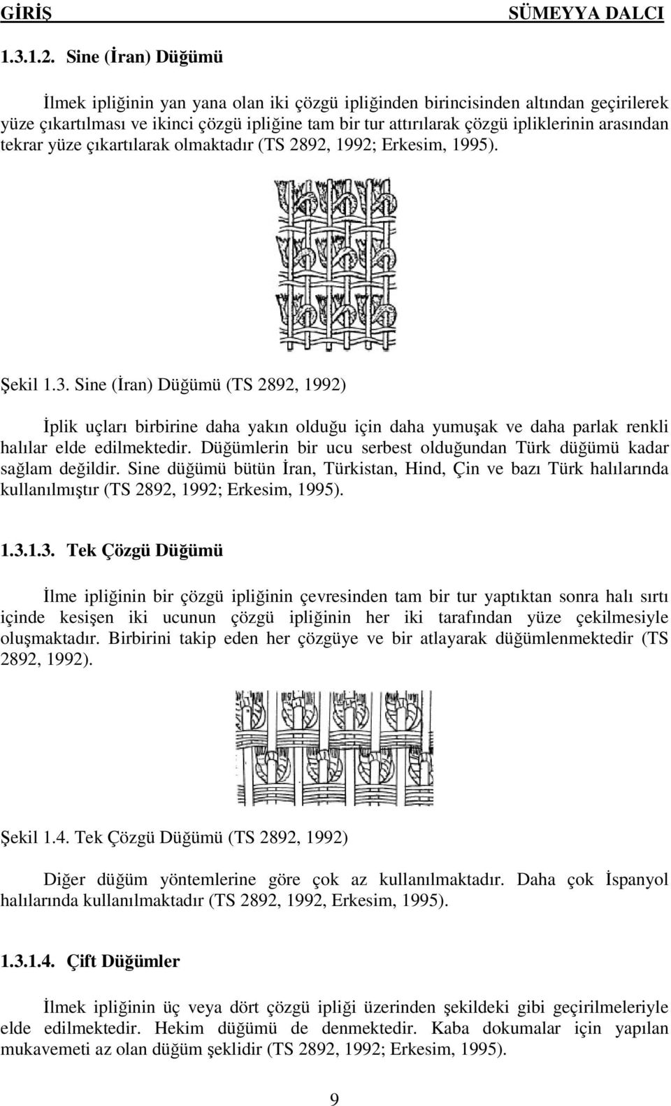 arasından tekrar yüze çıkartılarak olmaktadır (TS 2892, 1992; Erkesim, 1995). Şekil 1.3.