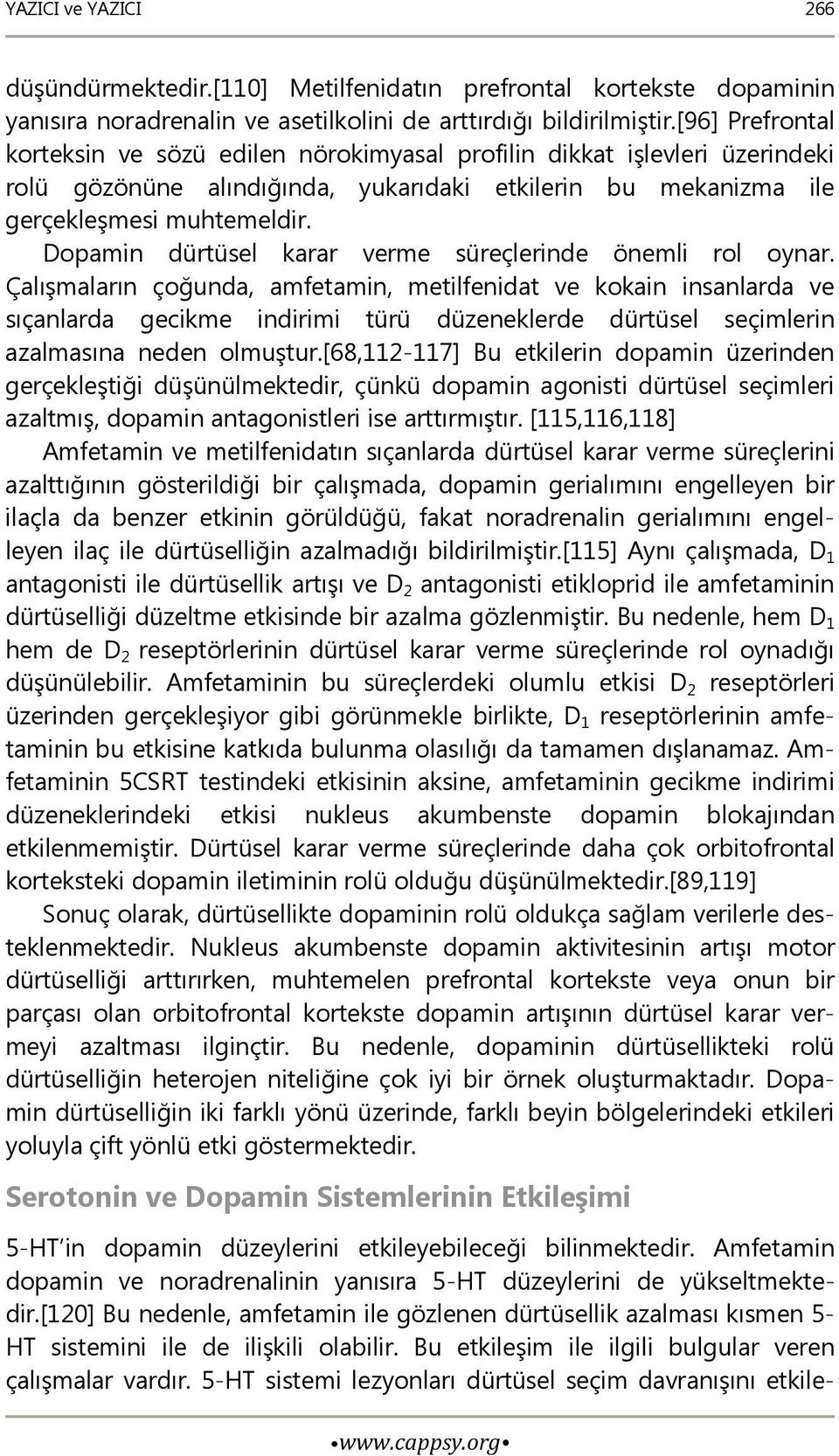 Dopamin dürtüsel karar verme süreçlerinde önemli rol oynar.