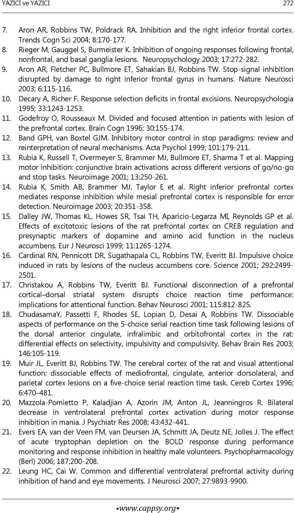 Stop-signal inhibition disrupted by damage to right inferior frontal gyrus in humans. Nature Neurosci 2003; 6:115-116. 10. Decary A, Richer F. Response selection deficits in frontal excisions.