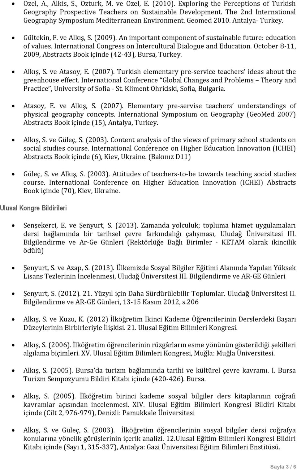 International Congress on Intercultural Dialogue and Education. October 8-11, 2009, Abstracts Book içinde (42-43), Bursa, Turkey. Alkış, S. ve Atasoy, E. (2007).