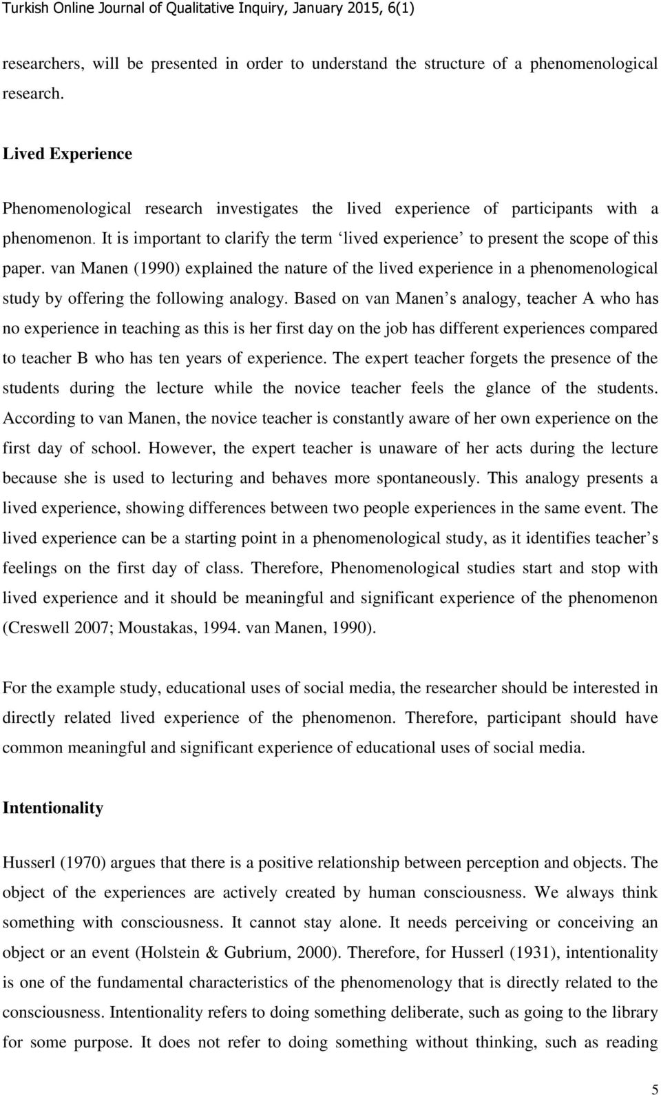 van Manen (1990) explained the nature of the lived experience in a phenomenological study by offering the following analogy.
