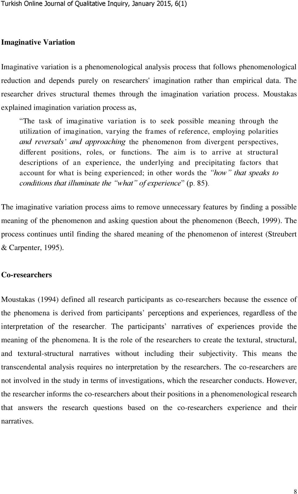 Moustakas explained imagination variation process as, The task of imaginative variation is to seek possible meaning through the utilization of imagination, varying the frames of reference, employing