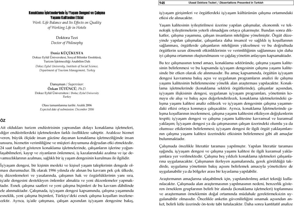 lı Dokuz Eylul University, Institute of Social Science, Department of Tourism Management, Danışman / Supervisor: Özkan TÜTÜNCÜ, Ph.D. Dokuz Eylül Üniversitesi / Dokuz Eylul University Olası