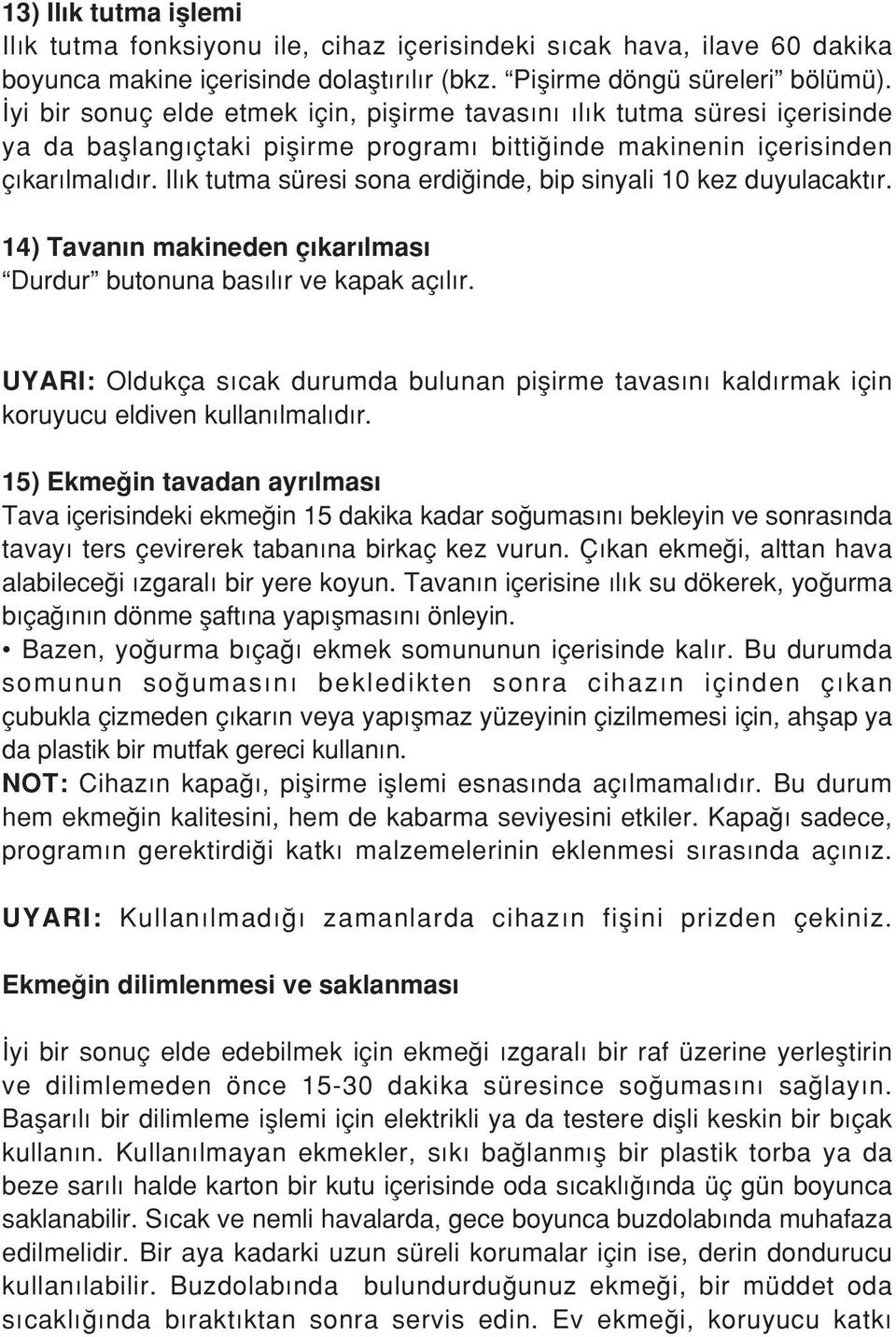 Il k tutma süresi sona erdi inde, bip sinyali 10 kez duyulacakt r. 14) Tavan n makineden ç kar lmas Durdur butonuna bas l r ve kapak aç l r.