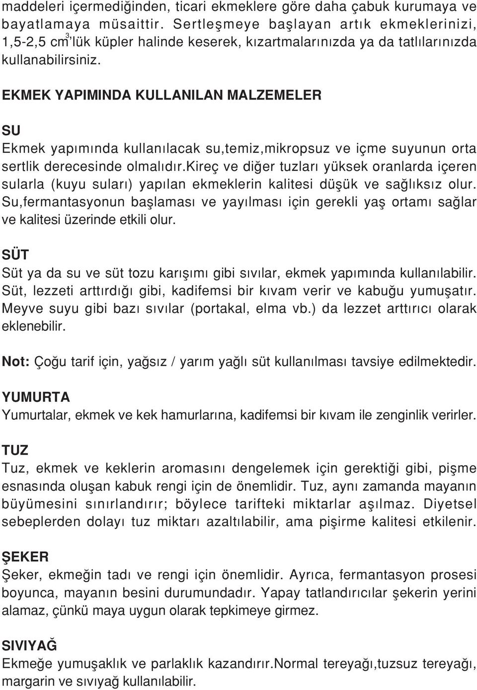 EKMEK YAPIMINDA KULLANILAN MALZEMELER SU Ekmek yap m nda kullan lacak su,temiz,mikropsuz ve içme suyunun orta sertlik derecesinde olmal d r.