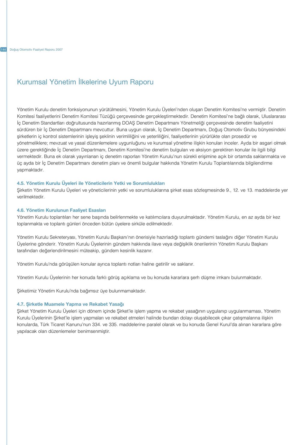 Denetim Komitesi ne ba l olarak, Uluslararas ç Denetim Standartlar do rultusunda haz rlanm fl DOAfi Denetim Departman Yönetmeli i çerçevesinde denetim faaliyetini sürdüren bir ç Denetim Departman