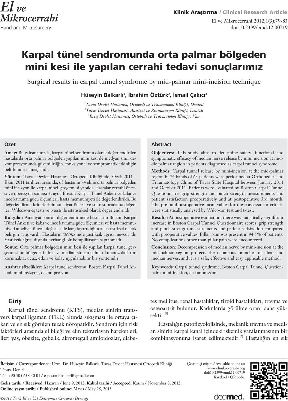 00719 Karpal tünel sendromunda orta palmar bölgeden mini kesi ile yap lan cerrahi tedavi sonuçlar m z Surgical results in carpal tunnel syndrome by mid-palmar mini-incision technique Hüseyin Balkarl