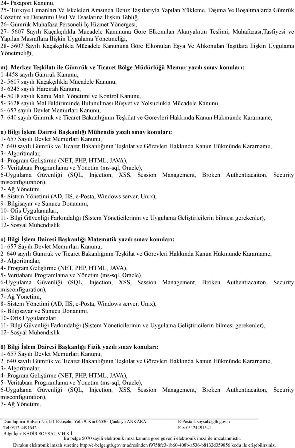 28-5607 Sayılı Kaçakçılıkla Mücadele Kanununa Göre Elkonulan Eşya Ve Alıkonulan Taşıtlara İlişkin Uygulama Yönetmeliği, m) Merkez Teşkilatı ile Gümrük ve Ticaret Bölge Müdürlüğü Memur yazılı sınav