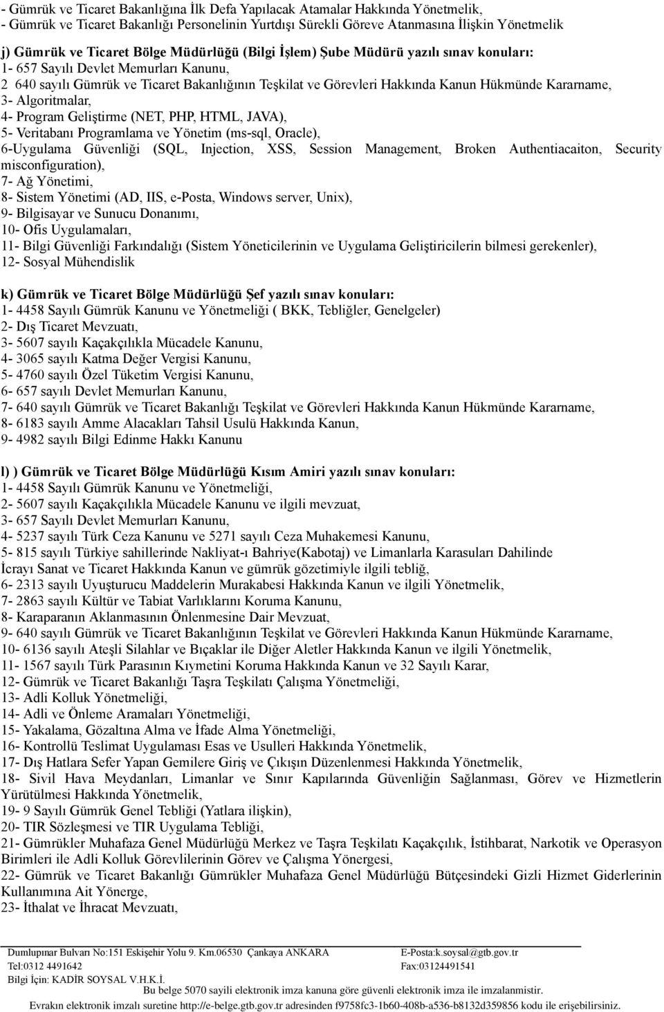 Kararname, 3- Algoritmalar, 4- Program Geliştirme (NET, PHP, HTML, JAVA), 5- Veritabanı Programlama ve Yönetim (ms-sql, Oracle), 6-Uygulama Güvenliği (SQL, Injection, XSS, Session Management, Broken