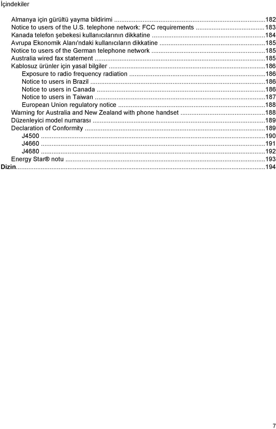 ..185 Kablosuz ürünler için yasal bilgiler...186 Exposure to radio frequency radiation...186 Notice to users in Brazil...186 Notice to users in Canada...186 Notice to users in Taiwan.