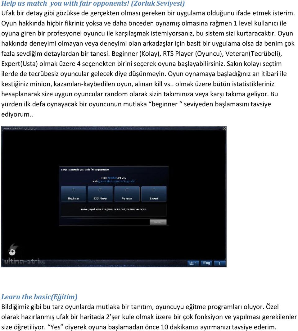 Oyun hakkında deneyimi olmayan veya deneyimi olan arkadaşlar için basit bir uygulama olsa da benim çok fazla sevdiğim detaylardan bir tanesi.