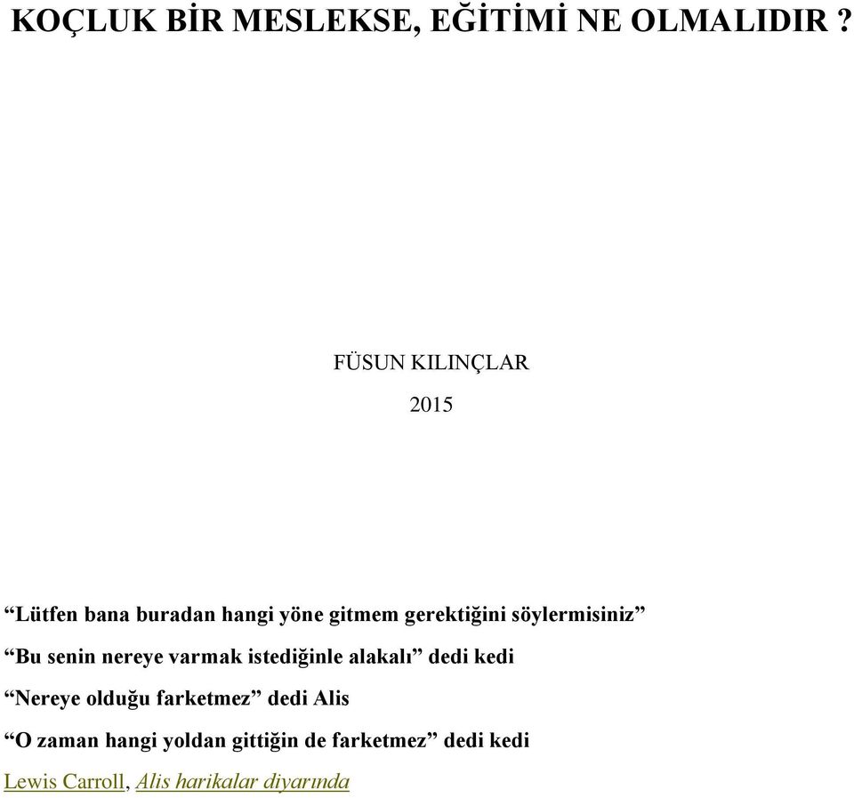 söylermisiniz Bu senin nereye varmak istediğinle alakalı dedi kedi Nereye