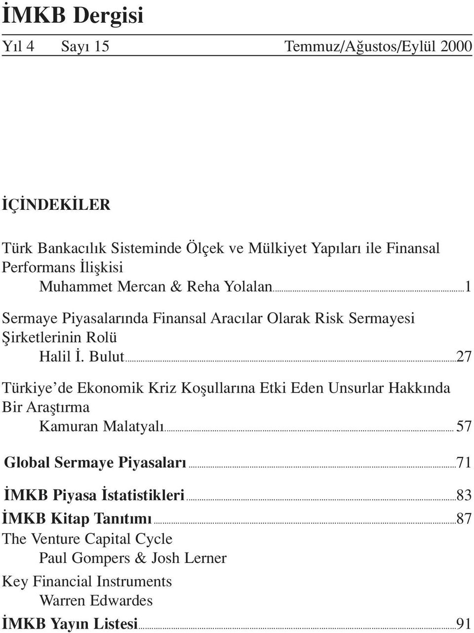 ..27 Türkiye de Ekonomik Kriz Koflullar na Etki Eden Unsurlar Hakk nda Bir Araflt rma Kamuran Malatyal... 57 Global Sermaye Piyasalar.