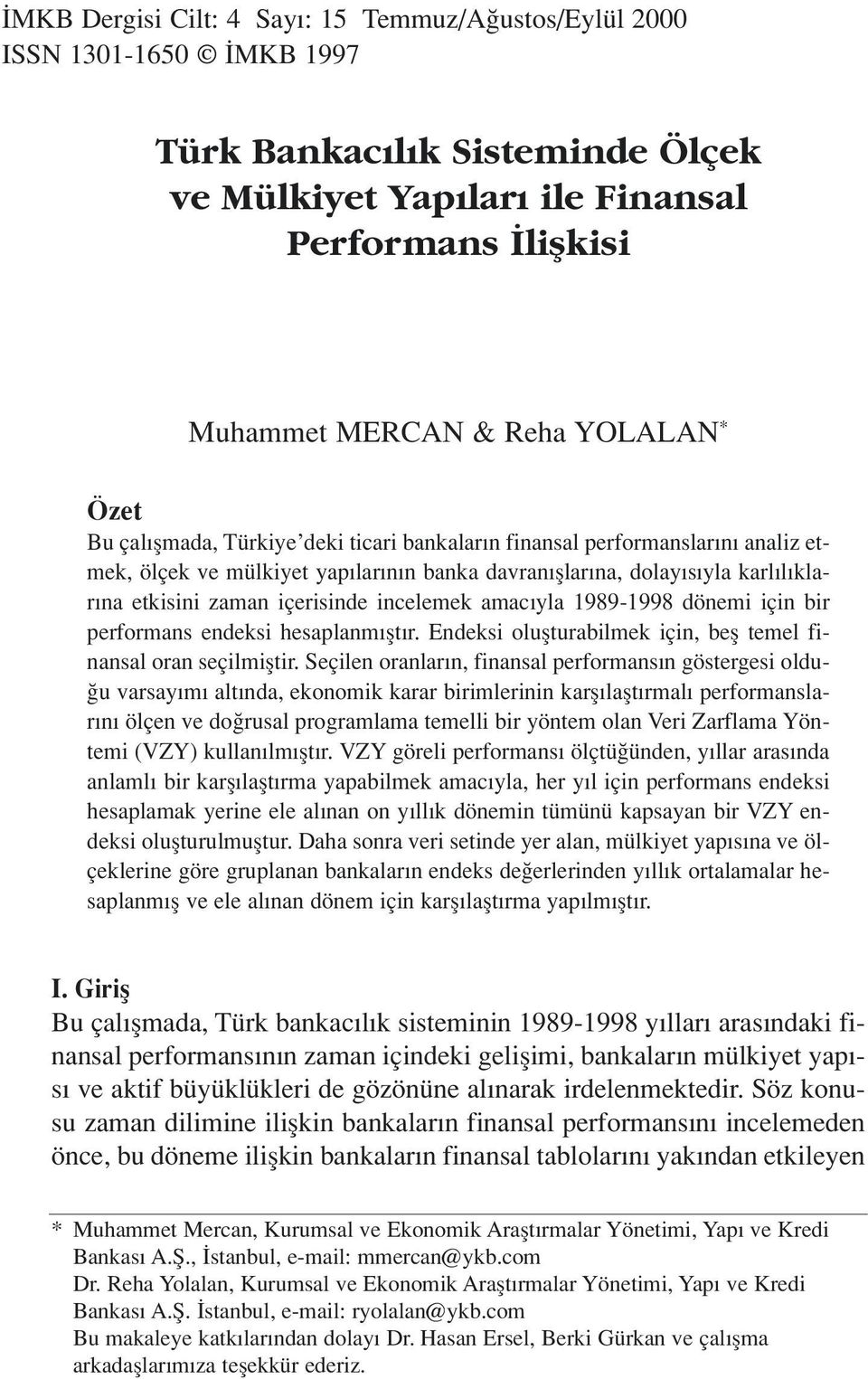 incelemek amac yla 1989-1998 dönemi için bir performans endeksi hesaplanm flt r. Endeksi oluflturabilmek için, befl temel finansal oran seçilmifltir.