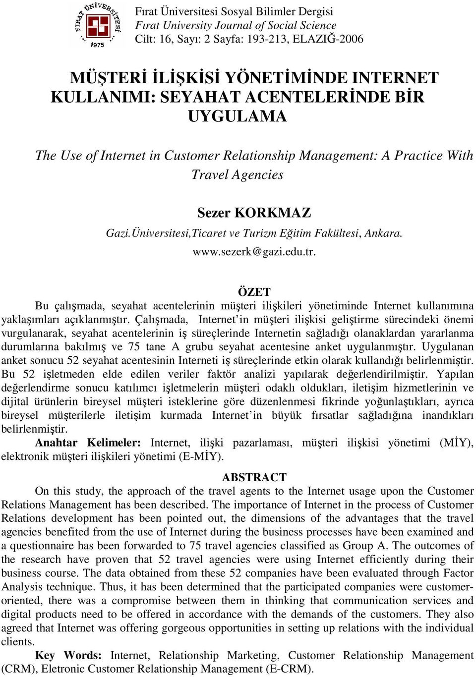 sezerk@gazi.edu.tr. ÖZET Bu çalışmada, seyahat acentelerinin müşteri ilişkileri yönetiminde Internet kullanımına yaklaşımları açıklanmıştır.