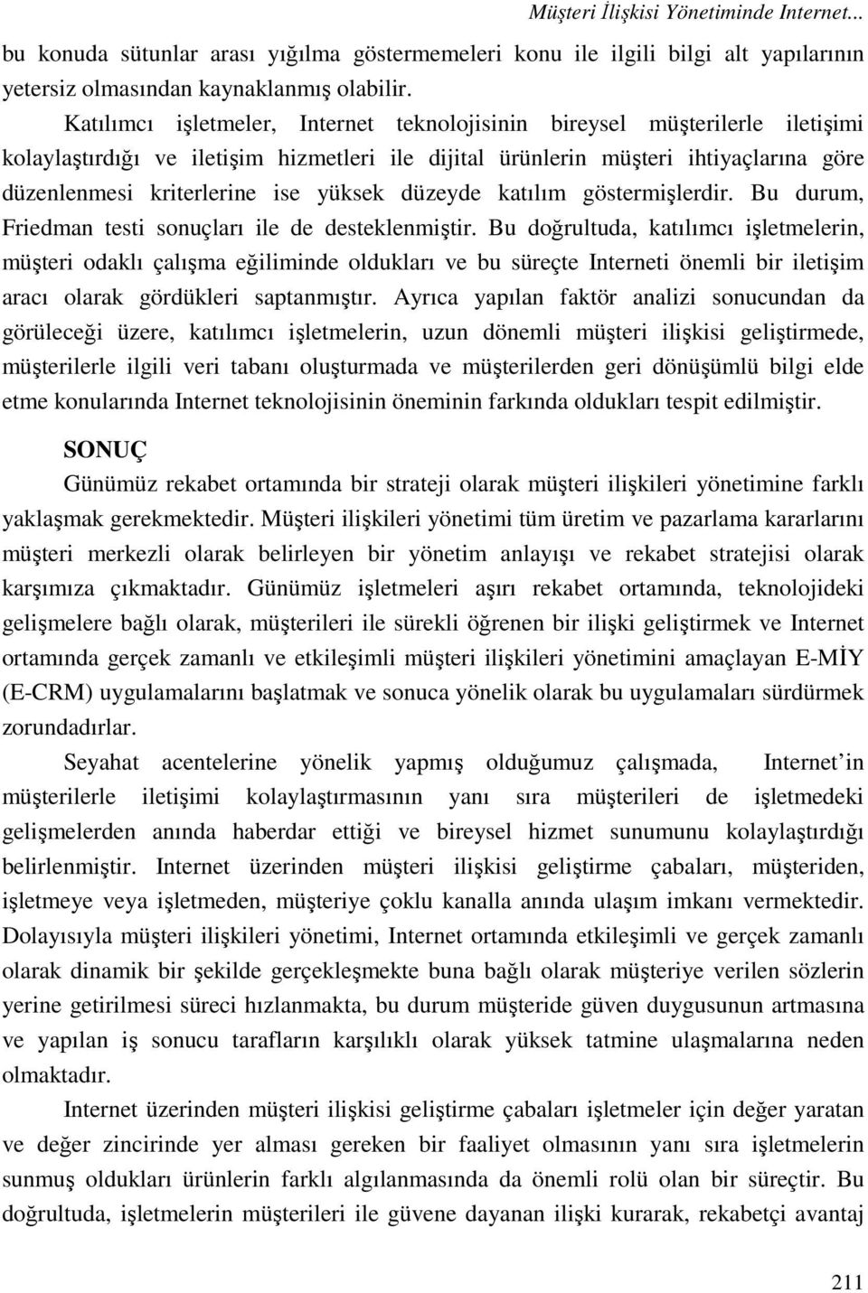 yüksek düzeyde katılım göstermişlerdir. Bu durum, Friedman testi sonuçları ile de desteklenmiştir.