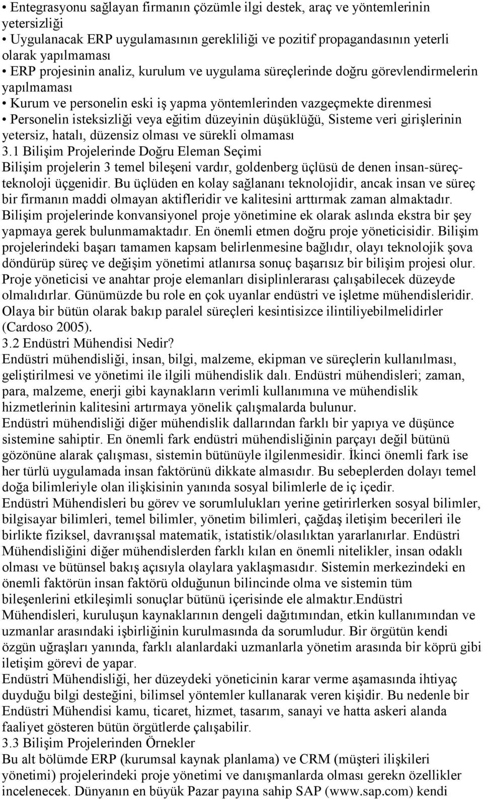 düşüklüğü, Sisteme veri girişlerinin yetersiz, hatalı, düzensiz olması ve sürekli olmaması 3.