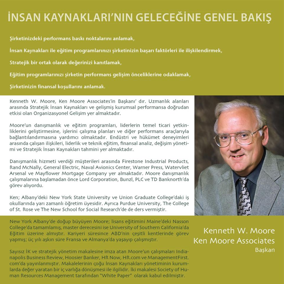 Moore, Ken Moore Associates in Başkanı dır. Uzmanlık alanları arasında Stratejik İnsan Kaynakları ve gelişmiş kurumsal performansa doğrudan etkisi olan Organizasyonel Gelişim yer almaktadır.