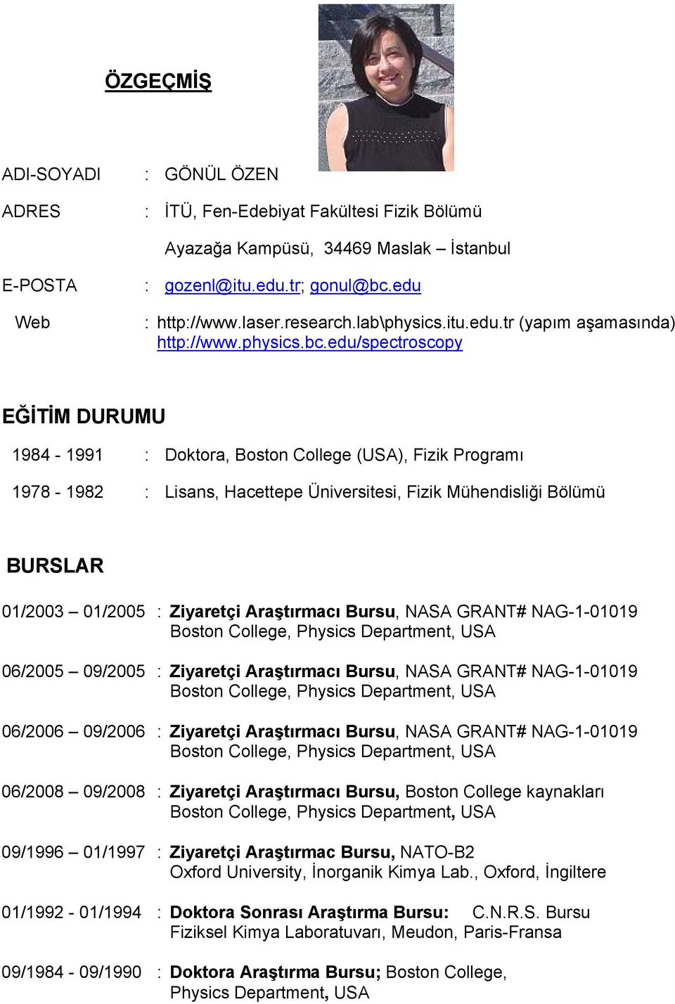 edu/spectroscopy EĞİTİM DURUMU 1984-1991 : Doktora, Boston College (USA), Fizik Programı 1978-1982 : Lisans, Hacettepe Üniversitesi, Fizik Mühendisliği Bölümü BURSLAR 01/2003 01/2005 : Ziyaretçi