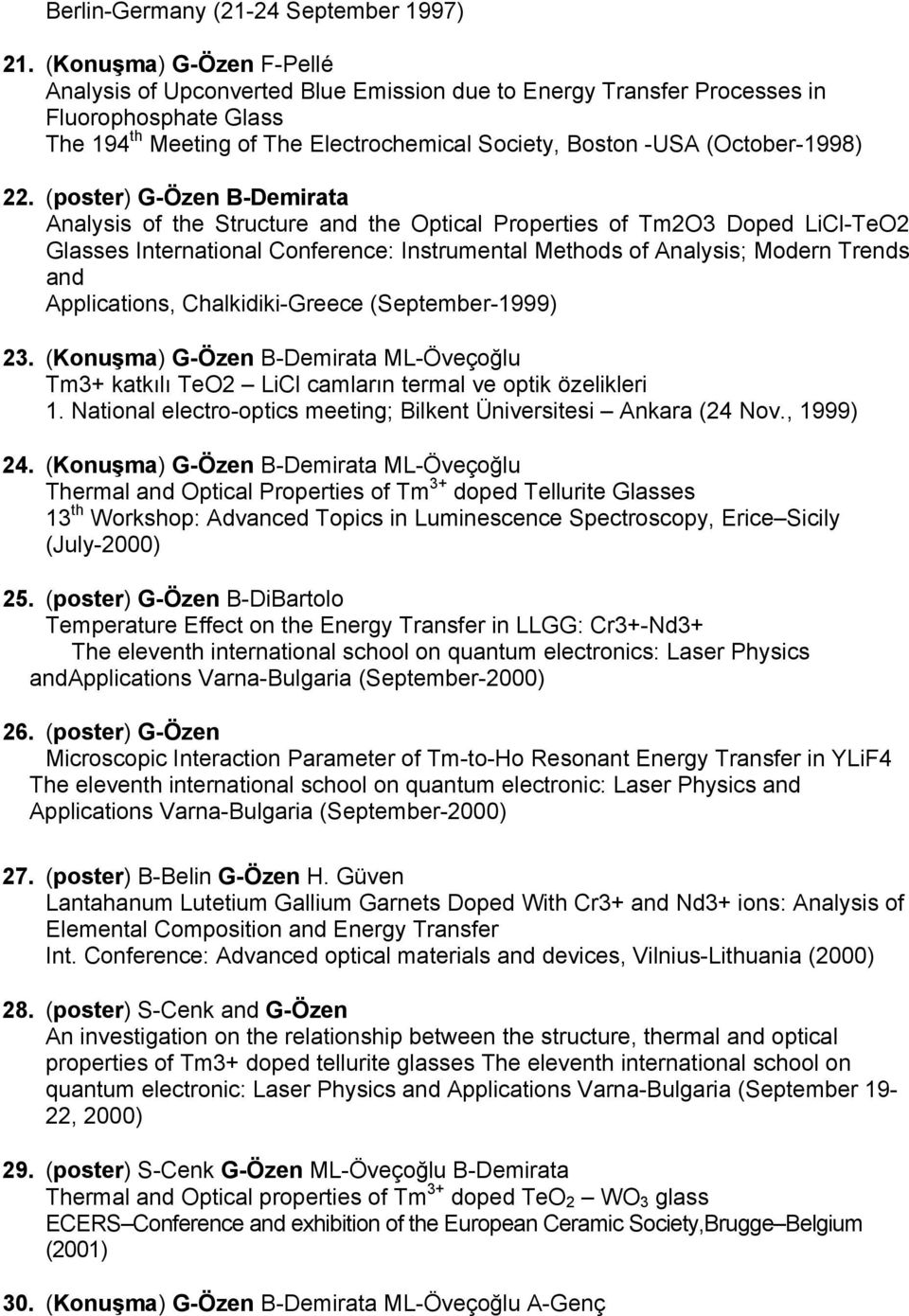 22. (poster) G-Özen B-Demirata Analysis of the Structure and the Optical Properties of Tm2O3 Doped LiCl-TeO2 Glasses International Conference: Instrumental Methods of Analysis; Modern Trends and