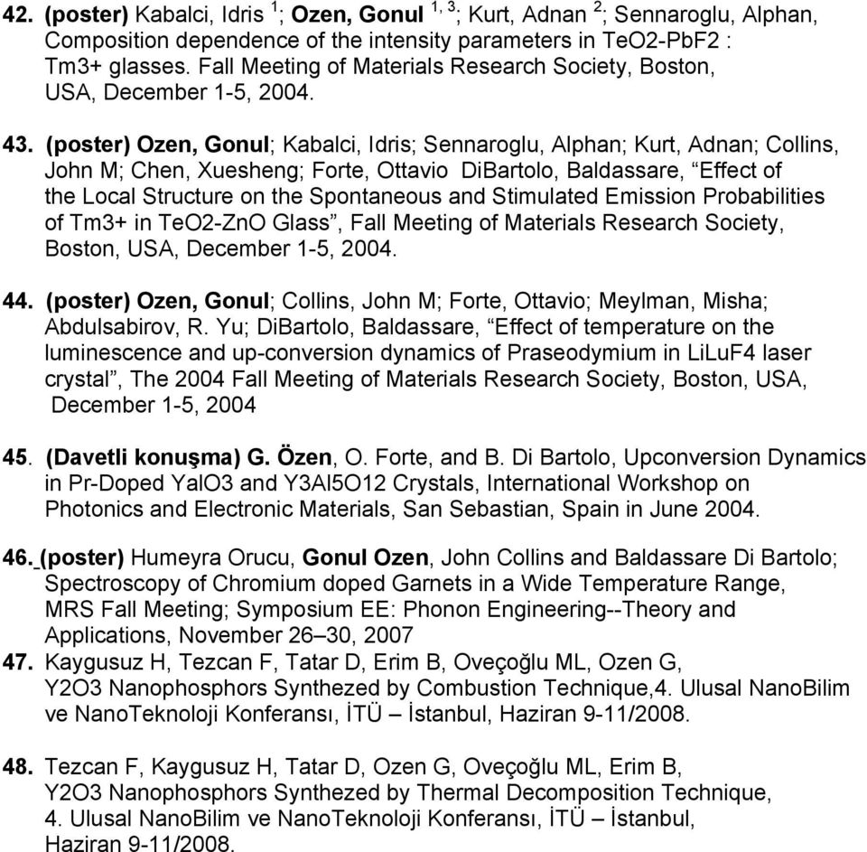 (poster) Ozen, Gonul; Kabalci, Idris; Sennaroglu, Alphan; Kurt, Adnan; Collins, John M; Chen, Xuesheng; Forte, Ottavio DiBartolo, Baldassare, Effect of the Local Structure on the Spontaneous and