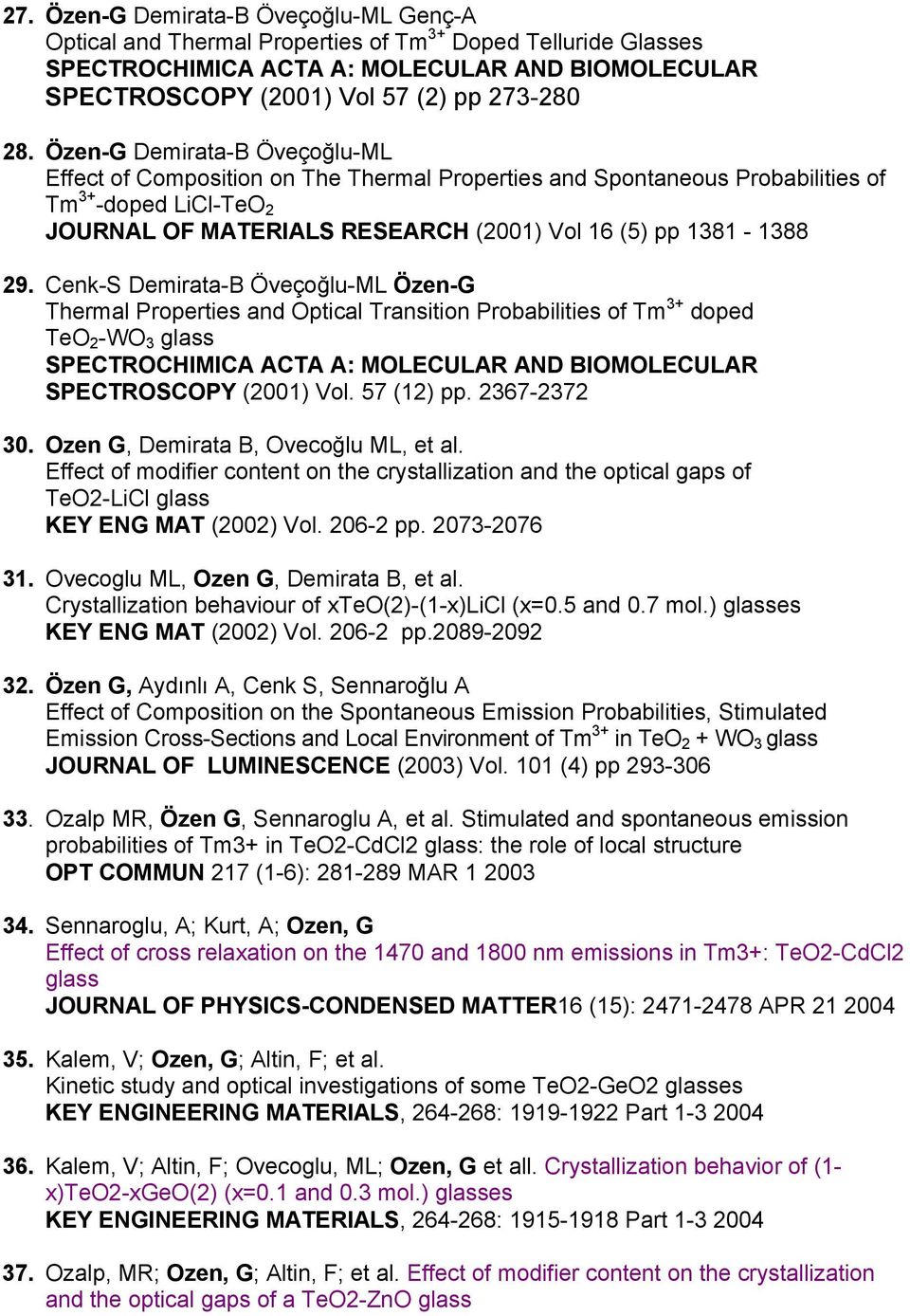 Cenk-S Demirata-B Öveçoğlu-ML Özen-G Thermal Properties and Optical Transition Probabilities of Tm 3+ doped TeO 2 -WO 3 glass SPECTROCHIMICA ACTA A: MOLECULAR AND BIOMOLECULAR SPECTROSCOPY (2001) Vol.