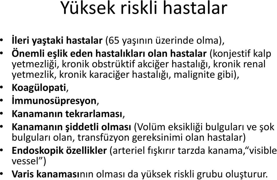 İmmunosüpresyon, Kanamanın tekrarlaması, Kanamanın şiddetli olması (Volüm eksikliği bulguları ve şok bulguları olan, transfüzyon