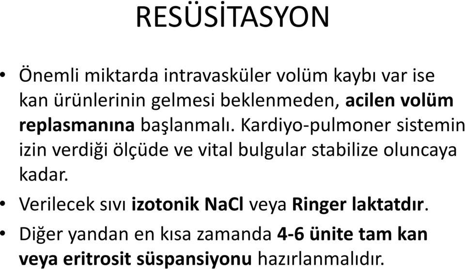 Kardiyo-pulmoner sistemin izin verdiği ölçüde ve vital bulgular stabilize oluncaya kadar.