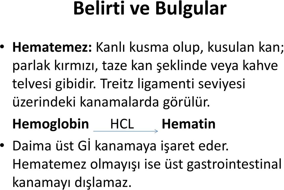 Treitz ligamenti seviyesi üzerindeki kanamalarda görülür.