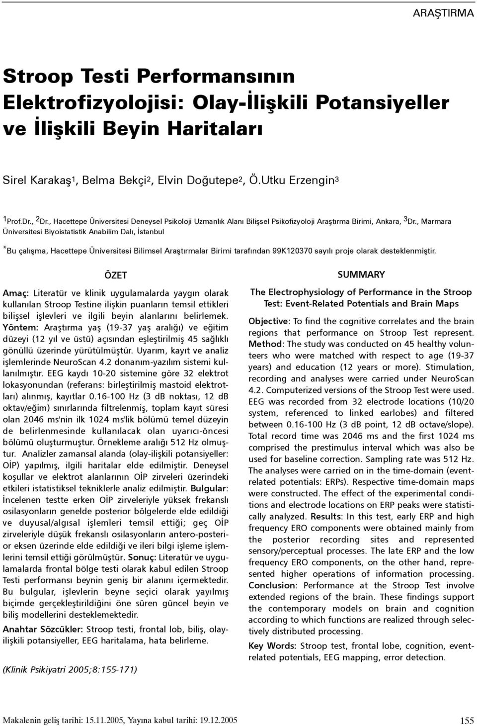 , Marmara Üniversitesi Biyoistatistik Anabilim Dalý, Ýstanbul * Bu çalýþma, Hacettepe Üniversitesi Bilimsel Araþtýrmalar Birimi tarafýndan 99K120370 sayýlý proje olarak desteklenmiþtir.