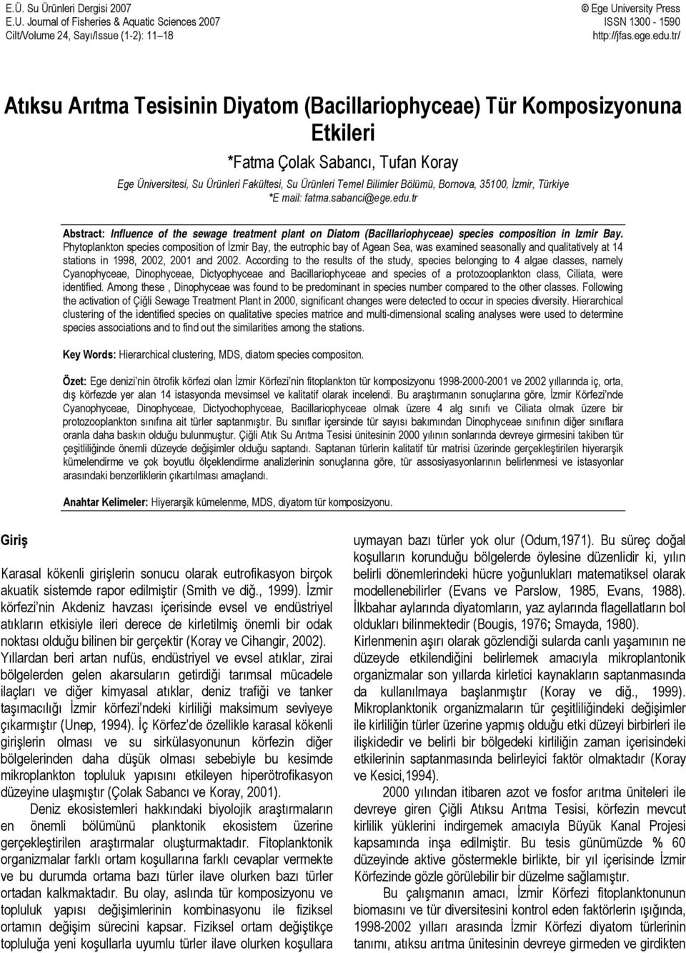 Bornova, 35100, İzmir, Türkiye *E mail: fatma.sabanci@ege.edu.tr Abstract: Influence of the sewage treatment plant on Diatom (Bacillariophyceae) species composition in Izmir Bay.