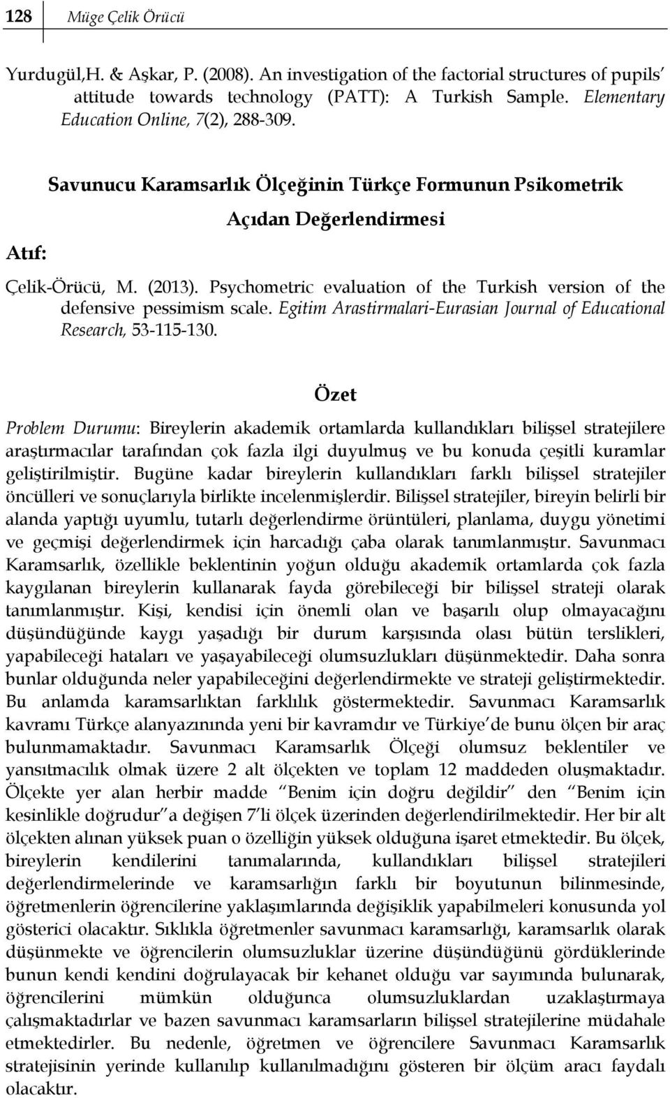 Psychometric evaluation of the Turkish version of the defensive pessimism scale. Egitim Arastirmalari-Eurasian Journal of Educational Research, 53-115-130.