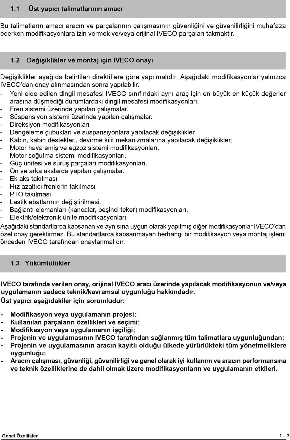 Aþaðýdaki modifikasyonlar yalnýzca IVECO dan onay alýnmasýndan sonra yapýlabilir.