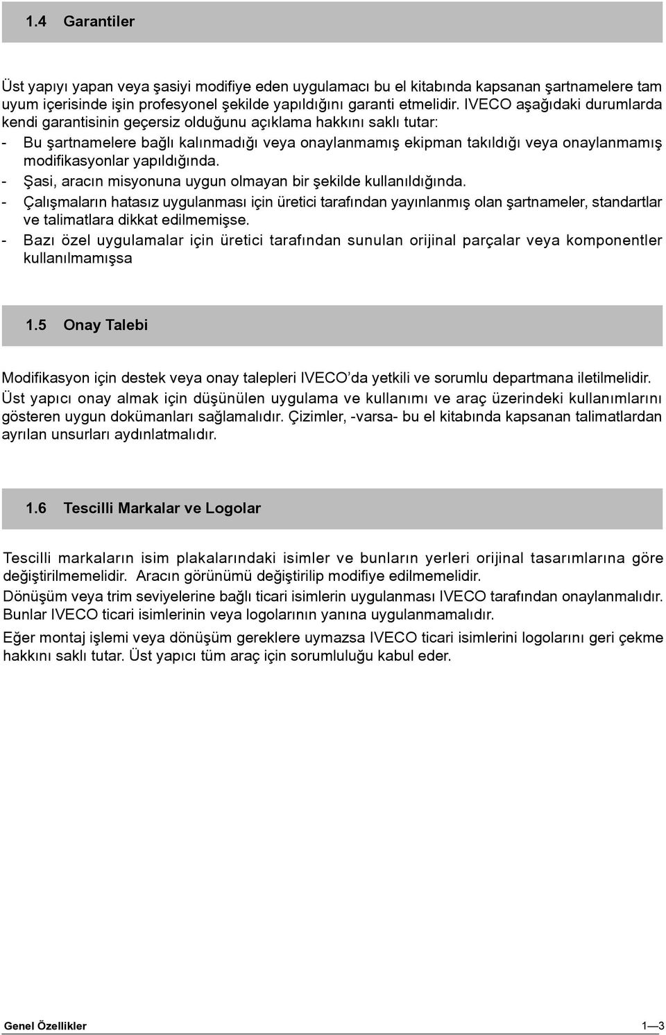 yapýldýðýnda. - Þasi, aracýn misyonuna uygun olmayan bir þekilde kullanýldýðýnda.