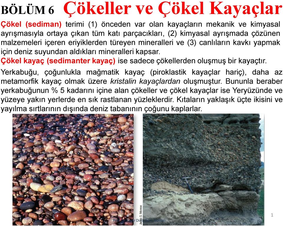 Çökel kayaç (sedimanter kayaç) ise sadece çökellerden oluşmuş bir kayaçtır.