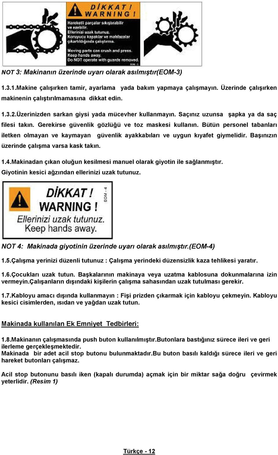 Bütün personel tabanlar iletken olmayan ve kaymayan güvenlik ayakkab lar ve uygun k yafet giymelidir. Ba n z n üzerinde çal ma varsa kask tak n. 1.4.