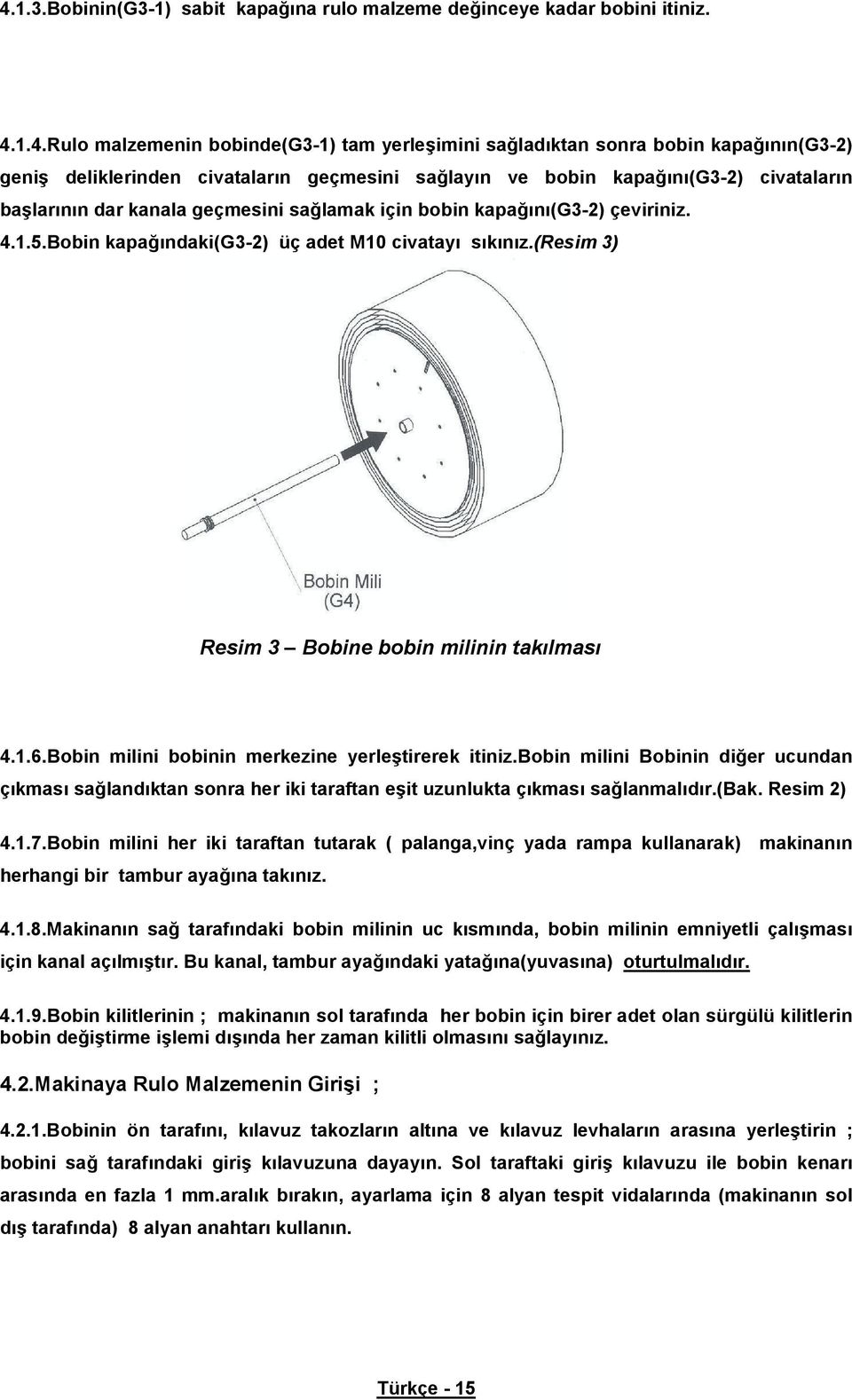 (resim 3) Resim 3 Bobine bobin milinin tak lmas 4.1.6.Bobin milini bobinin merkezine yerle tirerek itiniz.