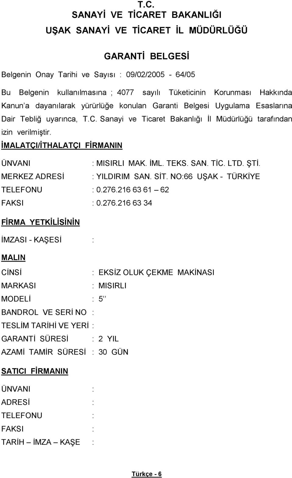 MALATÇI/ THALATÇI F RMANIN ÜNVANI : MISIRLI MAK. ML. TEKS. SAN. T C. LTD. T. MERKEZ ADRES : YILDIRIM SAN. S T. NO:66 U AK - TÜRK YE TELEFONU : 0.276.