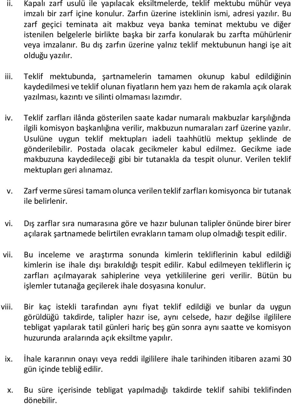 Bu dış zarfın üzerine yalnız teklif mektubunun hangi işe ait olduğu yazılır.