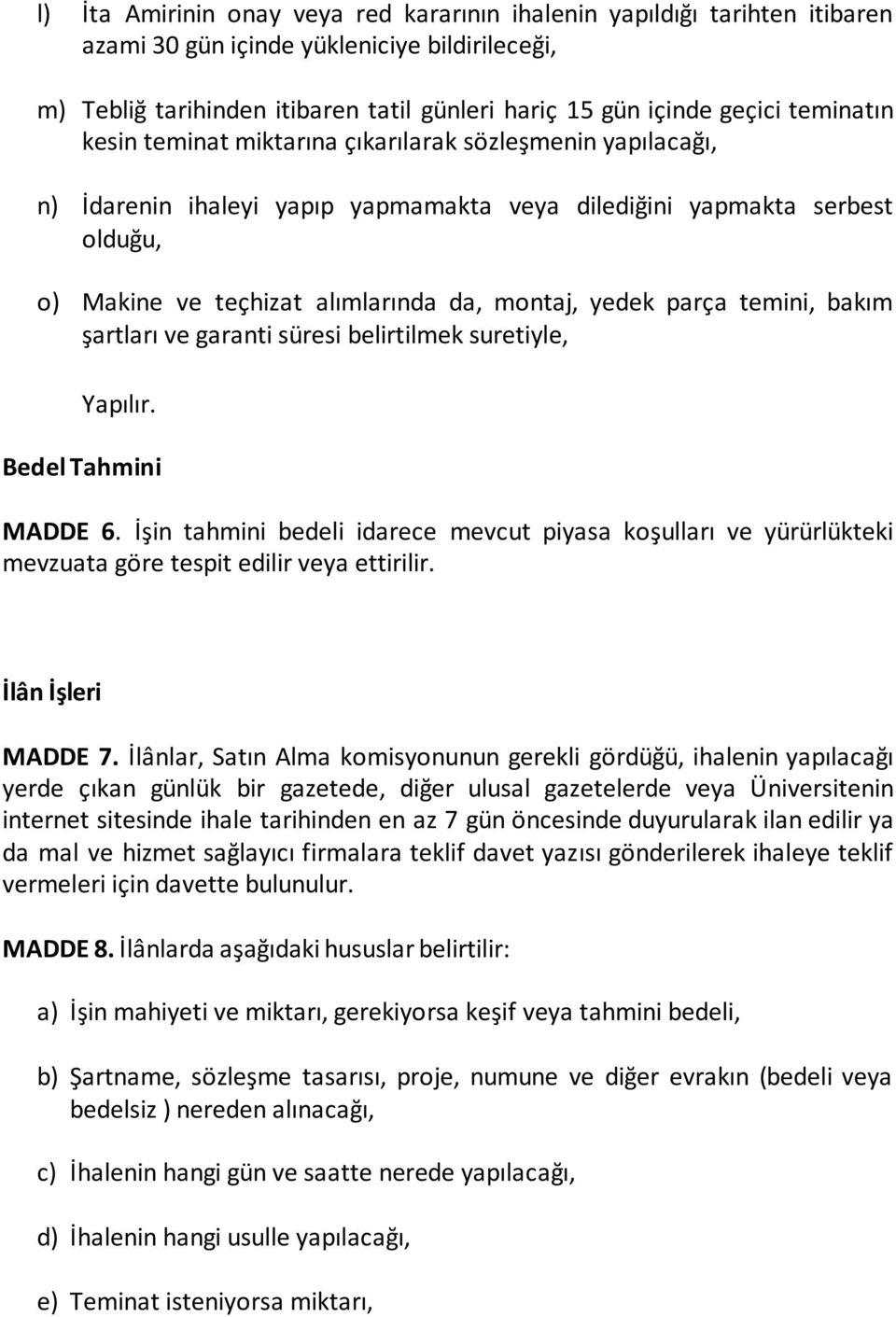 parça temini, bakım şartları ve garanti süresi belirtilmek suretiyle, Yapılır. Bedel Tahmini MADDE 6.