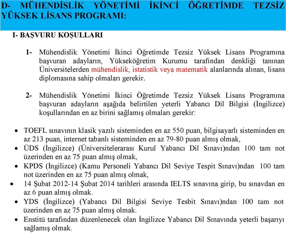 2- Mühendislik Yönetimi İkinci Öğretimde Tezsiz Yüksek Lisans Programına başvuran adayların aşağıda belirtilen yeterli Yabancı Dil Bilgisi (İngilizce) koşullarından en az birini sağlamış olmaları