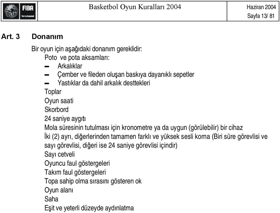 da dahil arkal k desttekleri Toplar Oyun saati Skorbord 24 saniye ayg Mola süresinin tutulmas için kronometre ya da uygun (görülebilir) bir cihaz ki