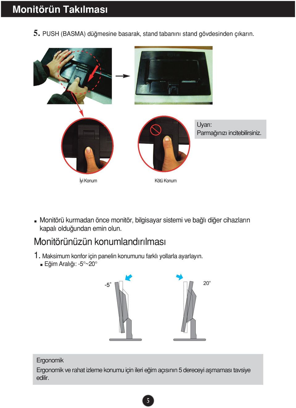 yi Konum Kötü Konum Monitörü kurmadan önce monitör, bilgisayar sistemi ve ba l di er cihazlar n kapal oldu undan emin