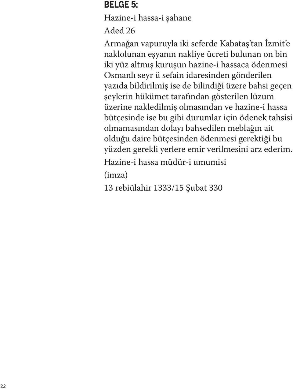 gösterilen lüzum üzerine nakledilmiş olmasından ve hazine-i hassa bütçesinde ise bu gibi durumlar için ödenek tahsisi olmamasından dolayı bahsedilen meblağın ait