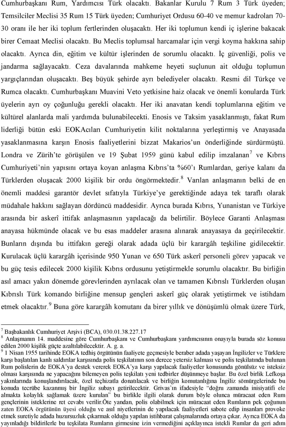 Her iki toplumun kendi iç işlerine bakacak birer Cemaat Meclisi olacaktı. Bu Meclis toplumsal harcamalar için vergi koyma hakkına sahip olacaktı.